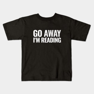 Go away I'm reading T-shirt Kids T-Shirt